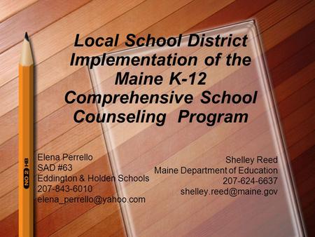 Local School District Implementation of the Maine K-12 Comprehensive School Counseling Program Shelley Reed Maine Department of Education 207-624-6637.