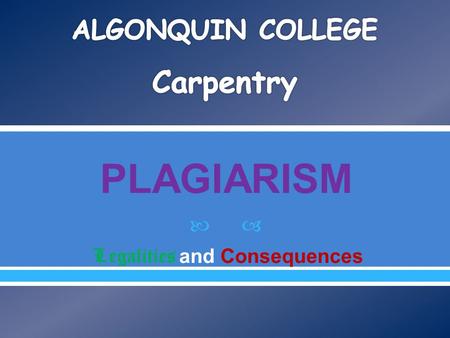  PLAGIARISM Legalities and Consequences. Definition: 1.Plagiarism is the stealing of someone else’s work or ideas and presenting them as your own. We.
