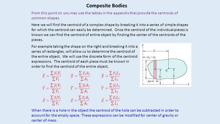 Composite Bodies From this point on you may use the tables in the appendix that provide the centroids of common shapes. Here we will find the centroid.
