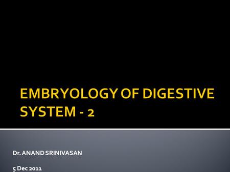 Dr. ANAND SRINIVASAN 5 Dec 2011.  Students at the end of the class should be able to :  Understand and explain the rotation of midgut and its clinical.