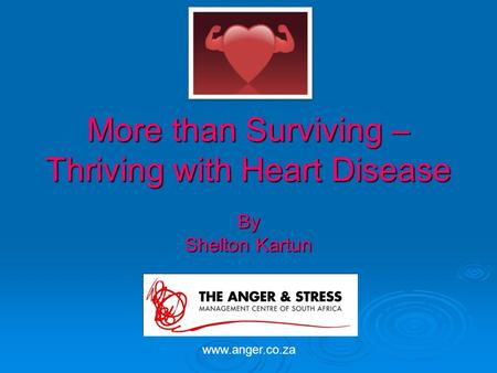 More than Surviving – Thriving with Heart Disease By Shelton Kartun www.anger.co.za.