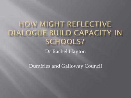 Dr Rachel Hayton Dumfries and Galloway Council. Doing more with less?