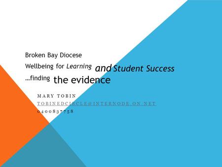 Broken Bay Diocese Wellbeing for Learning and Student Success …finding the evidence MARY TOBIN 0400837758.