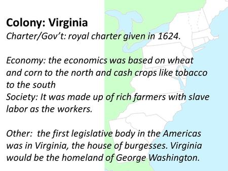 Colony: Virginia Charter/Gov’t: royal charter given in 1624. Economy: the economics was based on wheat and corn to the north and cash crops like tobacco.