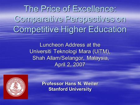 The Price of Excellence: Comparative Perspectives on Competitive Higher Education Luncheon Address at the Universiti Teknologi Mara (UiTM), Shah Allam/Selangor,