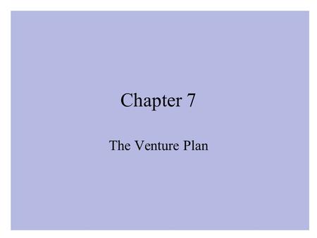 Chapter 7 The Venture Plan. Society’s Effects on Entrepreneurs Financial and legal institutions provide a strong foundation (copyright laws, patent laws,