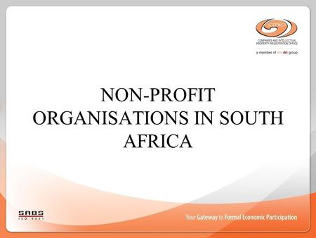 NON-PROFIT ORGANISATIONS IN SOUTH AFRICA. Introduction Recognised under South African Law for more than a century Role in society has now become very.
