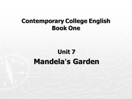 Contemporary College English Book One Unit 7 Mandela ’ s Garden.