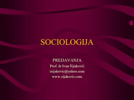 SOCIOLOGIJA PREDAVANJA Prof. dr Ivan Šijaković