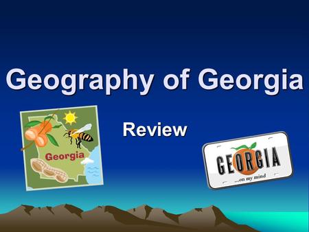 Geography of Georgia Review. Which statement describes Georgia’s relative location? a. Georgia is a northeastern state. b. Georgia is located north of.