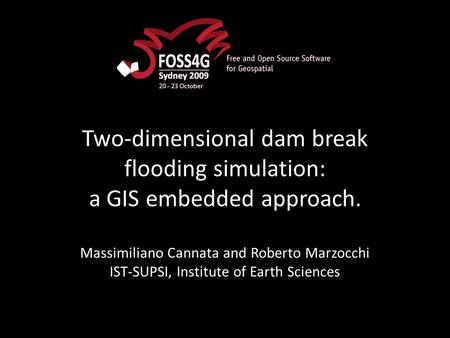 Two-dimensional dam break flooding simulation: a GIS embedded approach. Massimiliano Cannata and Roberto Marzocchi IST-SUPSI, Institute of Earth Sciences.