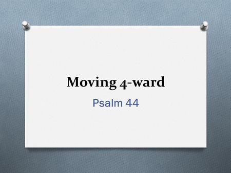 Moving 4-ward Psalm 44. Trivia O Number of times 44 appear in the Bible? O 44 th book of the Bible? O Books with more than 44 chapters?