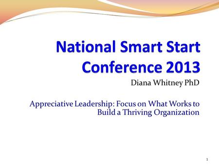 Diana Whitney PhD Appreciative Leadership: Focus on What Works to Build a Thriving Organization 1.