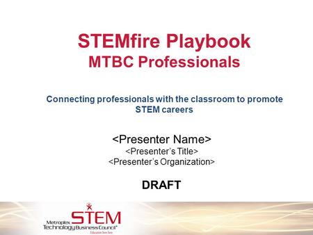 STEMfire Playbook MTBC Professionals Connecting professionals with the classroom to promote STEM careers DRAFT.