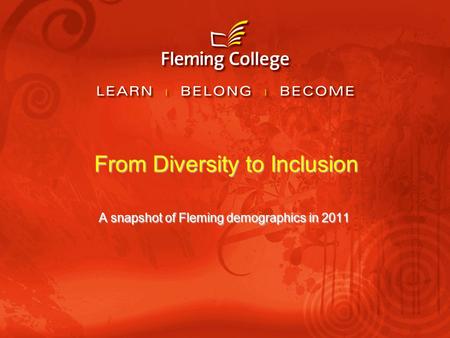 From Diversity to Inclusion A snapshot of Fleming demographics in 2011.