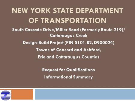NEW YORK STATE DEPARTMENT OF TRANSPORTATION South Cascade Drive/Miller Road (Formerly Route 219)/ Cattaraugus Creek Design-Build Project (PIN 5101.82,