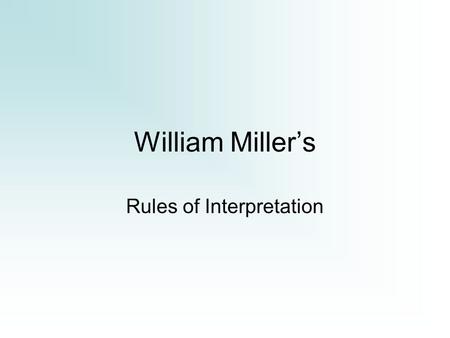 William Miller’s Rules of Interpretation. IN studying the Bible, I have found the following rules to be of great service to myself, and now give them.