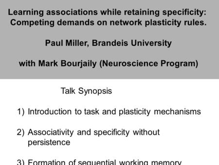 Learning associations while retaining specificity: Competing demands on network plasticity rules. Paul Miller, Brandeis University with Mark Bourjaily.