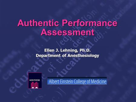 Slide 1 Authentic Performance Assessment Ellen J. Lehning, Ph.D. Department of Anesthesiology.