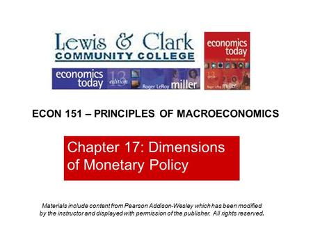 Chapter 17: Dimensions of Monetary Policy ECON 151 – PRINCIPLES OF MACROECONOMICS Materials include content from Pearson Addison-Wesley which has been.