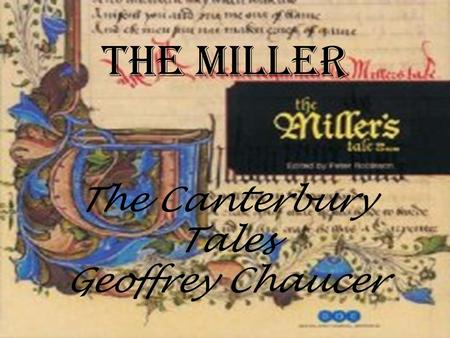 The Canterbury Tales Geoffrey Chaucer The Miller.