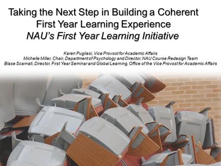 Taking the Next Step in Building a Coherent First Year Learning Experience NAU’s First Year Learning Initiative Taking the Next Step in Building a Coherent.