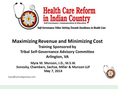 Maximizing Revenue and Minimizing Cost Training Sponsored by Tribal Self-Governance Advisory Committee Arlington, VA Myra M. Munson, J.D., M.S.W. Sonosky,