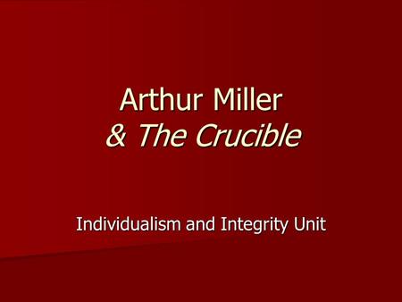 Arthur Miller & The Crucible Individualism and Integrity Unit.