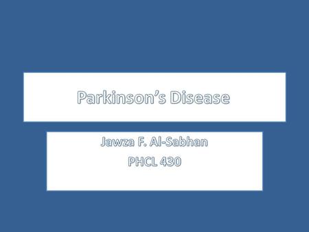 Parkinson’s Disease Jawza F. Al-Sabhan PHCL 430.