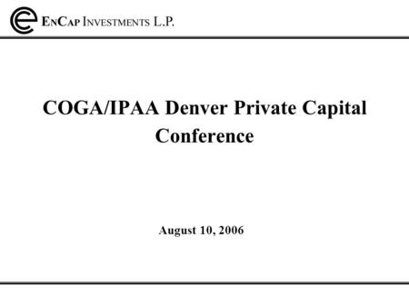 COGA/IPAA Denver Private Capital Conference August 10, 2006.