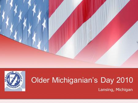 Older Michiganian’s Day 2010 Lansing, Michigan. Older Michiganian’s Day Lansing, Michigan June 10, 2010.
