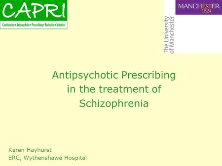 Antipsychotic Prescribing in the treatment of Schizophrenia Karen Hayhurst ERC, Wythenshawe Hospital.