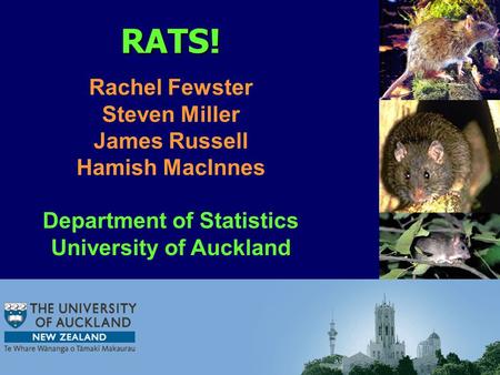 RATS! Rachel Fewster Steven Miller James Russell Hamish MacInnes Department of Statistics University of Auckland.