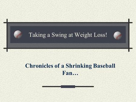 Taking a Swing at Weight Loss! Chronicles of a Shrinking Baseball Fan…
