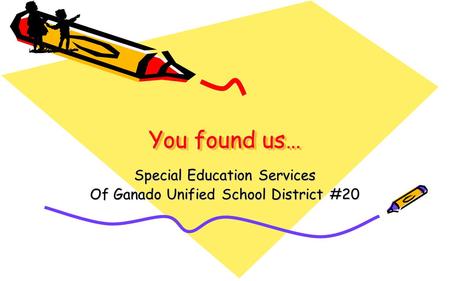 You found us… Special Education Services Of Ganado Unified School District #20.