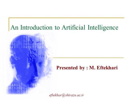 An Introduction to Artificial Intelligence Presented by : M. Eftekhari.