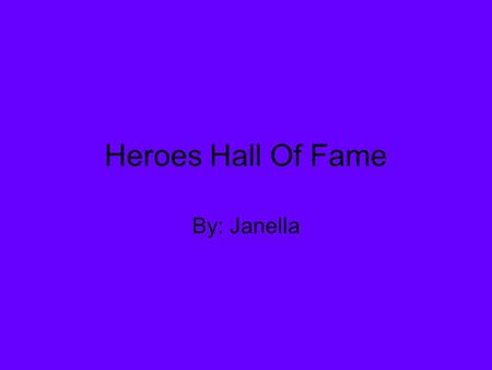 Heroes Hall Of Fame By: Janella. George Washington George Washington was not only our first president, but he was also a general in the Revolutionary.