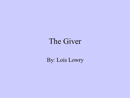 The Giver By: Lois Lowry. The Giver Summary Lois Lowry's The Giver tells the story of Jonas, who lives in a futuristic society and who, until the age.