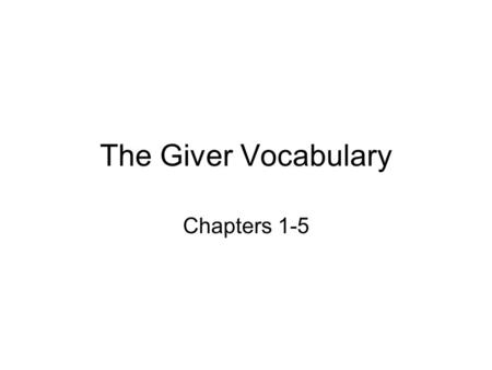 The Giver Vocabulary Chapters 1-5.