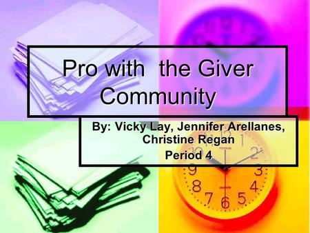 Pro with the Giver Community By: Vicky Lay, Jennifer Arellanes, Christine Regan Period 4.