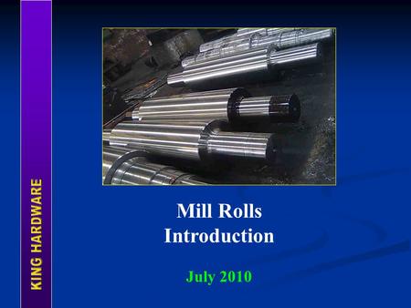 Mill Rolls Introduction July 2010.  Company Profile  Facilities  Production  Products  Our Visions.