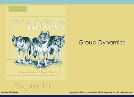 © 2008The McGraw-Hill Companies, Inc. All rights reserved. Group Dynamics Copyright © 2010 by the McGraw-Hill Companies, Inc. All rights reserved.McGraw-Hill/Irwin.