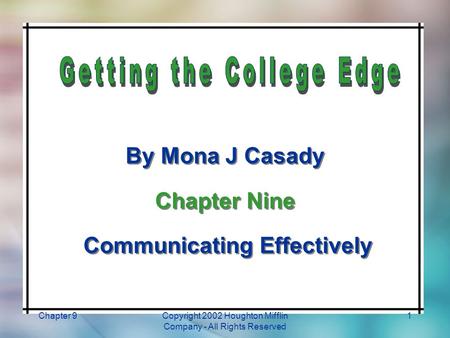 Chapter 9Copyright 2002 Houghton Mifflin Company - All Rights Reserved 1 By Mona J Casady Chapter Nine Communicating Effectively By Mona J Casady Chapter.