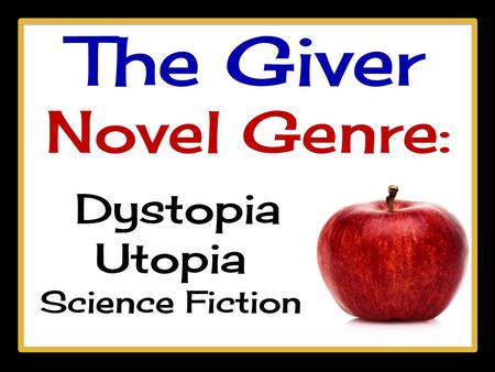 The Giver Novel Genre: Dystopia Utopia Science Fiction.