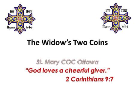 The Widow’s Two Coins. Bible Memorization 1 The elder, To my dear friend Gaius, whom I love in the truth. 2 Dear friend, I pray that you may enjoy good.