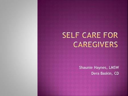 Shaunie Haynes, LMSW Dera Baskin, CD. A demand for change in the body, mind, or an emotional adjustment to the environment. Stress can be POSITIVE OR.