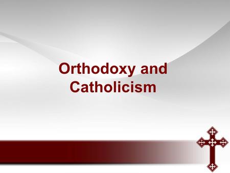 Orthodoxy and Catholicism. https://www.youtube.com/watch?v=5wg4z dLPqc8&feature=player_embedded.