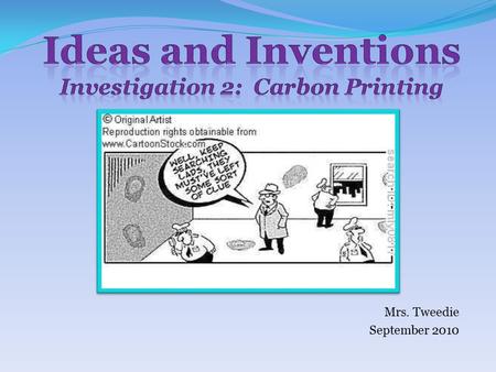 Mrs. Tweedie September 2010. Run your fingers across the palm of your hand. How does it feel? Part 1A: Introducing Carbon Printing.