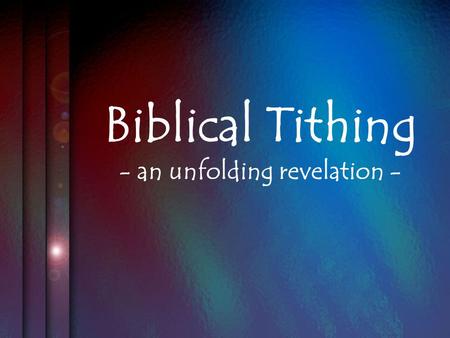 Biblical Tithing - an unfolding revelation -. Genesis 14v17-24 1. A Voluntary Response... To Who God is, What He has done 2. A ‘Once-Off’ Practice...