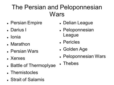 The Persian and Peloponnesian Wars Persian Empire Darius I Ionia Marathon Persian Wars Xerxes Battle of Thermoplyae Themistocles Strait of Salamis Delian.